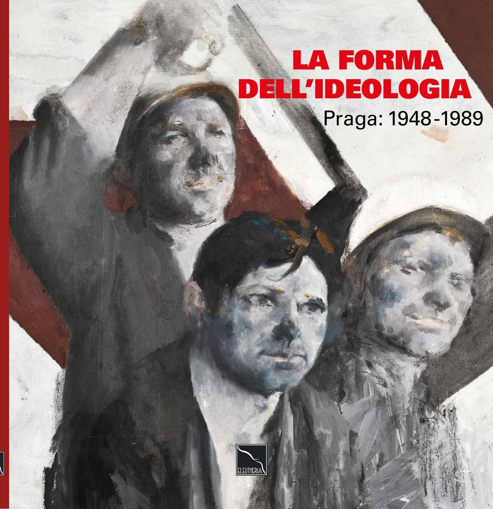 Obálka monografie Forma ideologie. Praha 1948–1989, Nadační fond Eleutheria.